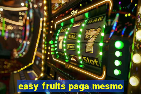 easy fruits paga mesmo